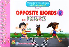 Những Cặp Từ Vựng Trái Nghĩa Và Trò Chơi Ghép Chữ – Opposite Words In Pictures 2
