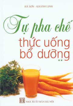 Tự Pha Chế Thức Uống Bổ Dưỡng (Tập 2)