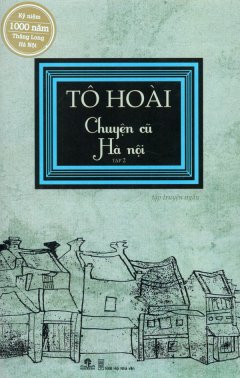 Tô Hoài – Chuyện Cũ Hà Nội – Tập 2 (Tái Bản)