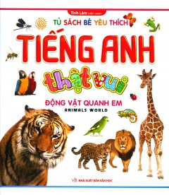 Tiếng Anh Thật Vui – Động Vật Quanh Em (Tái Bản 2018)