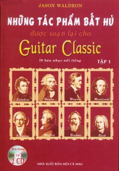 Những Tác Phẩm Bất Hủ Được Soạn Lại Cho Guitar Classic – Tập 1 (Kèm 2 CD)