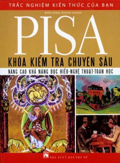 Trắc Nghiệm Kiến Thức Của Bạn  – PiSa Khóa Kiểm Tra Chuyên Sâu (Nâng Cao Khả Năng Đọc Hiểu – Nghệ Thuật – Toán Học)