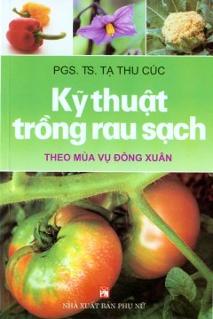 Kỹ Thuật Trồng Rau Sạch Theo Mùa Vụ Đông Xuân