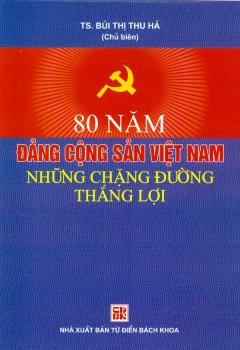 80 Năm Đảng Cộng Sản Việt Nam – Những Chặng Đường Thắng Lợi