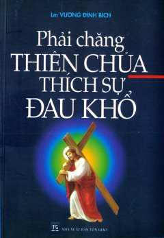 Phải Chăng Thiên Chúa Thích Sự Đau Khổ