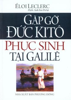 Gặp Gỡ Đức Kitô Phục Sinh Tại Galilê