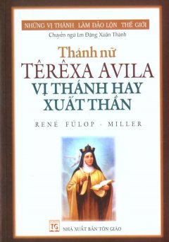 Thánh Nữ Têrêxa Avila – Vị Thánh Hay Xuất Thần