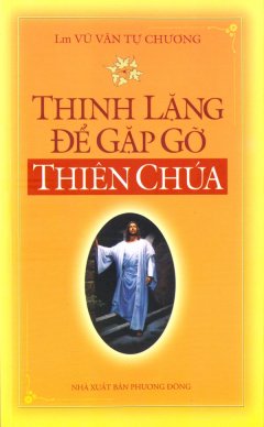 Thinh Lặng Để Gặp Gỡ Thiên Chúa