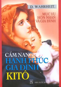 Cẩm Nang Hạnh Phúc Gia Đình KiTô – Mục Vụ Hôn Nhân Và Gia Đình