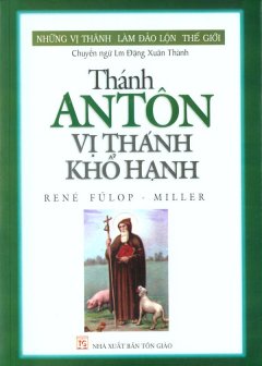 Những Vị Thánh Làm Đảo Lộn Thế Giới – Thánh AnTôn Vị Thánh Khổ Hạnh