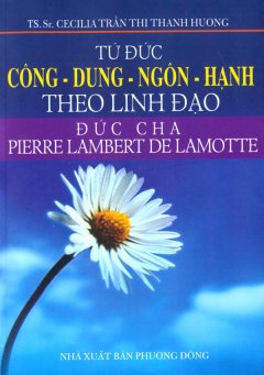 Tứ Đức Công – Dung – Ngôn – Hạnh Theo Linh Đạo Đức Cha Pierre Lambert De Lamotte