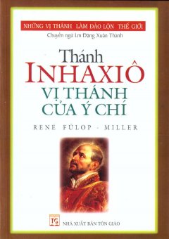 Những Vị Thánh Làm Đảo Lộn Thế Giới – Thánh Inhaxiô Vị Thánh Của Ý Chí