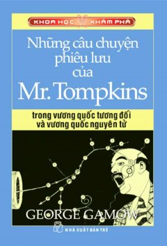 Những Câu Chuyện Phiêu Lưu Của Mr. Tompkins Trong Vương Quốc Tương Đối Và Vương Quốc Nguyên Tử