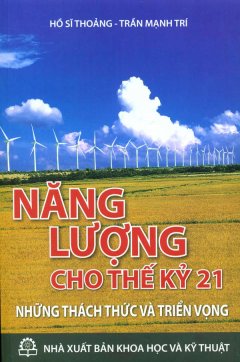 Năng Lượng Cho Thế Kỷ 21 – Những Thách Thức Và Triển Vọng