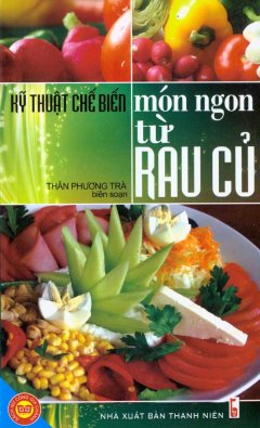 Kỹ Thuật Chế Biến Món Ngon Từ Rau Củ