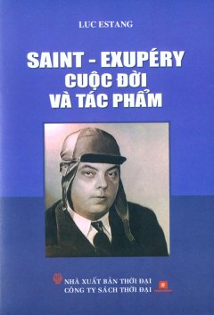 Saint – Exupéry Cuộc Đời Và Tác Phẩm