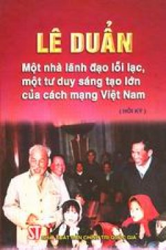 Lê Duẩn – một nhà lãnh đạo lỗi lạc, một tư duy sáng tạo lớn của cách mạng Việt Nam