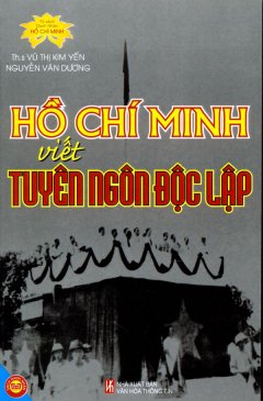 Hồ Chí Minh Viết Tuyên Ngôn Độc Lập – Tủ Sách Danh Nhân Hồ Chí Minh