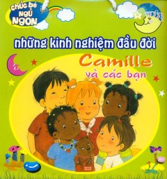 Chúc Bé Ngủ Ngon – Những Kinh Nghiệm Đầu Đời – Camille Và Các Bạn (Trọn Bộ 5 Cuốn)