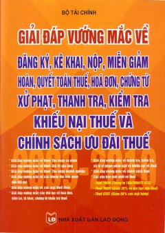 Giải Đáp Vướng Mắc Về Đăng Ký, Kê Khai, Nộp, Miễn Giảm Hoàn, Quyết Toán Thuế, Hóa Đơn, Chứng Từ Xử Phạt, Thanh Tra, Kiểm Tra Khiếu Nại Thuế Và Chính Sách Ưu Đãi Thuế