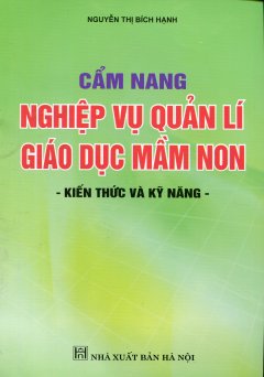 Cẩm Nang Nghiệp Vụ Quản Lí Giáo Dục Mầm Non – Kiến Thức Và Kỹ Năng