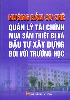 Hướng Dẫn Cơ Chế Quản Lý Tài Chính Mua Sắm Thiết Bị Và Đầu Tư Xây Dựng Đối Với Trường Học