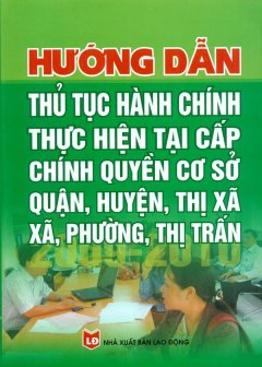 Hướng Dẫn Thủ Tục Hành Chính Thực Hiện Tại Cấp Chính Quyền Cơ Sở Quận, Huyện, Thị Xã, Xã, Phường, Thị Trấn