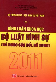 Hệ Thống Pháp Luật Hình Sự Việt Nam – Tập 1: Bình Luận Khoa Học, Bộ Luật Hình Sự Đã Được Sửa Đổi, Bổ Sung Năm 2011