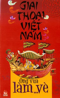 Giai Thoại Việt Nam – Ông Vua Làm… Vè