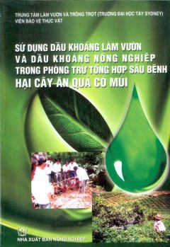 Sử Dụng Dầu Khoáng Làm Vườn Và Dầu Khoáng Nông Nghiệp Trong Phòng Trừ Tổng Hợp Sâu Bệnh – Hại Cây Ăn Quả Có Múi