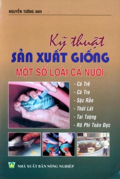 Kỹ Thuật Sản Xuất Giống Một Số Loài Cá Nuôi: Cá Trê, Cá Tra, Sặc Rằn…