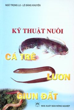 Kỹ Thuật Nuôi Cá Trê – Lươn – Giun Đất