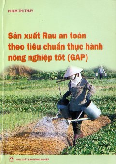 Sản Xuất Rau An Toàn Theo Tiêu Chuẩn Thực Hành Nông Nghiệp Tốt (GAP)