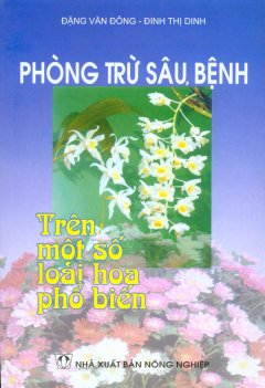 Phòng Trừ Sâu Bệnh Trên Một Số Loài Hoa Phổ Biến