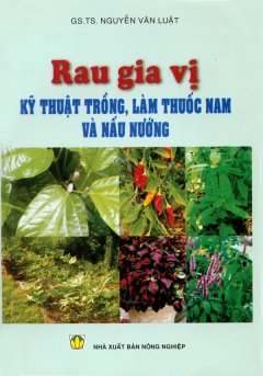 Rau Gia Vị – Kỹ Thuật Trồng, Làm Thuốc Nam Và Nấu Nướng