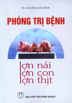 Phòng Trị Bệnh Lợn Nái, Lợn Con, Lợn Thịt