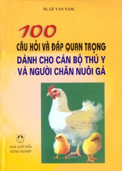 100 Câu Hỏi Và Đáp Quan Trọng Dành Cho Cán Bộ Thú Y Và Người Chăn Nuôi Gà