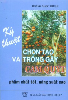 Kỹ Thuật Chọn Tạo Và Trồng Cây Cam Quýt