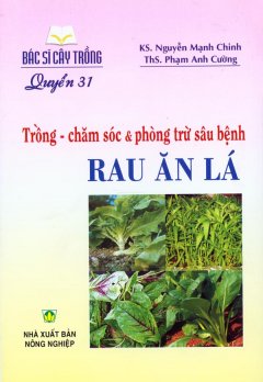 Bác Sĩ Cây Trồng – Quyển 31: Trồng – Chăm Sóc & Phòng Trừ Sâu Bệnh Rau Ăn Lá