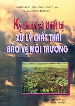 Kỹ Thuật Và Thiết Bị Xử Lý Chất Thải Bảo Vệ Môi Trường