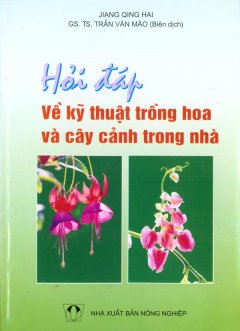 Hỏi Đáp Về Kỹ Thuật Trồng Hoa Và Cây Cảnh Trong Nhà