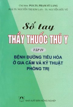 Sổ Tay Thầy Thuốc Thú Y – Tập 4: Bệnh Đường Tiêu Hóa Ở Gia Cầm Và Kỹ Thuật Phòng Trị