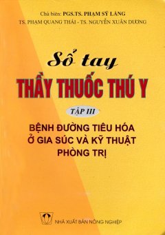 Sổ Tay Thầy Thuốc Thú Y – Tập 3: Bệnh Đường Tiêu Hóa Ở Gia Súc Và Kỹ Thuật Phòng Trị