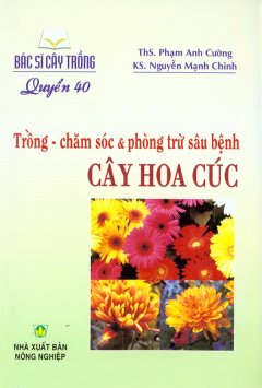 Bác Sĩ Cây Trồng – Quyển 40: Trồng – Chăm Sóc & Phòng Trừ Sâu Bệnh Cây Hoa Cúc