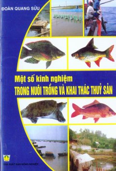 Một Số Kinh Nghiệm Trong Nuôi Trồng Và Khai Thác Thủy Sản