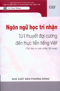 Ngôn Ngữ Học Tri Nhận – Từ Lí Thuyết Đại Cương Đến Thực Tiễn Tiếng Việt (Tái Bản Có Sửa Chữa, Bổ Sung)