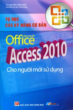 Tự Học Các Kỹ Năng Cơ Bản Microsoft Office Access 2010 Cho Người Mới Sử Dụng