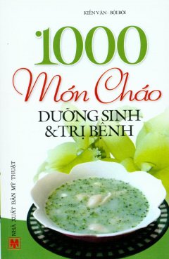 1000 Món Cháo Dưỡng Sinh Và Trị Bệnh