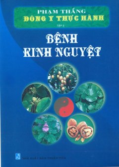 Đông Y Thực Hành – Tập 3: Bệnh Kinh Nguyệt