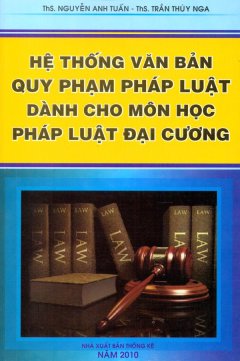 Hệ Thống Văn Bản Quy Phạm Pháp Luật Dành Cho Môn Học Pháp Luật Đại Cương